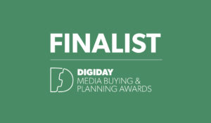 Digiday Media Buying & Planning Awards: "Best Use of Data" & "Best Use of Technology," Finalist